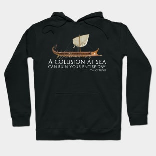 A Collision At Sea Can Ruin Your Entire Day - Ancient Greek Thucydides Quote Hoodie